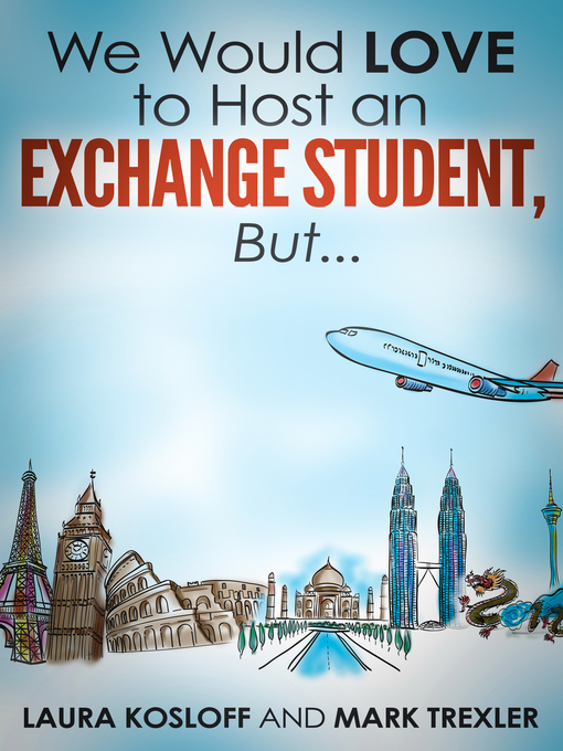 Title details for We Would Love to Host an Exchange Student, But ... by Laura Kosloff - Available